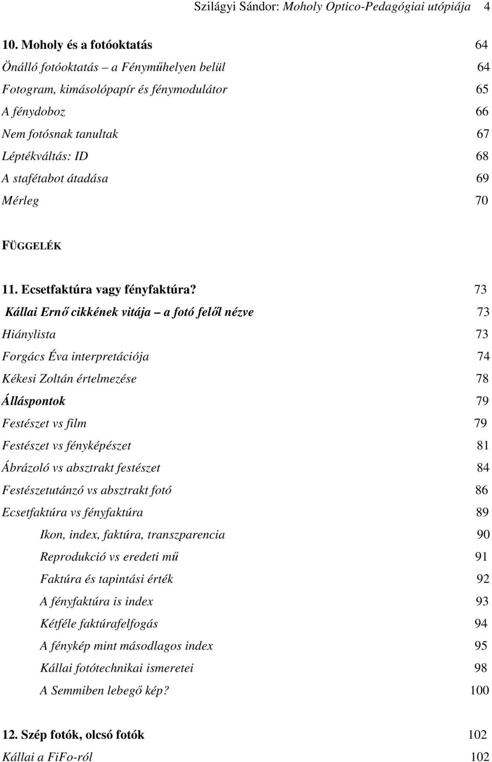 Mérleg 70 FÜGGELÉK 11. Ecsetfaktúra vagy fényfaktúra?