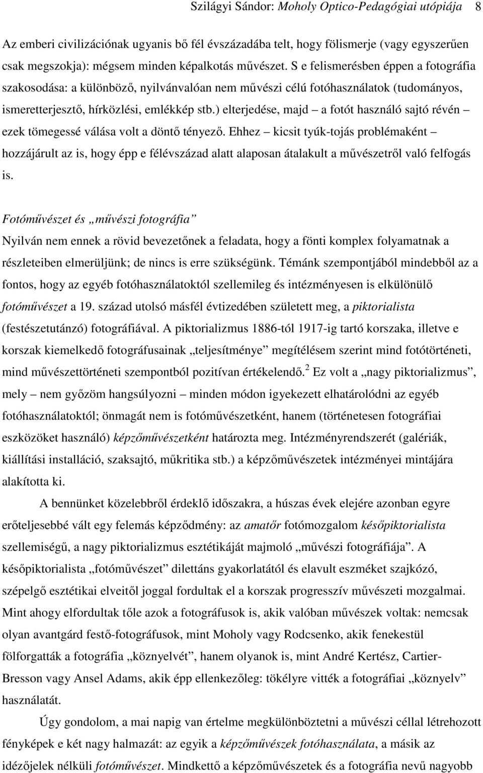 ) elterjedése, majd a fotót használó sajtó révén ezek tömegessé válása volt a döntő tényező.