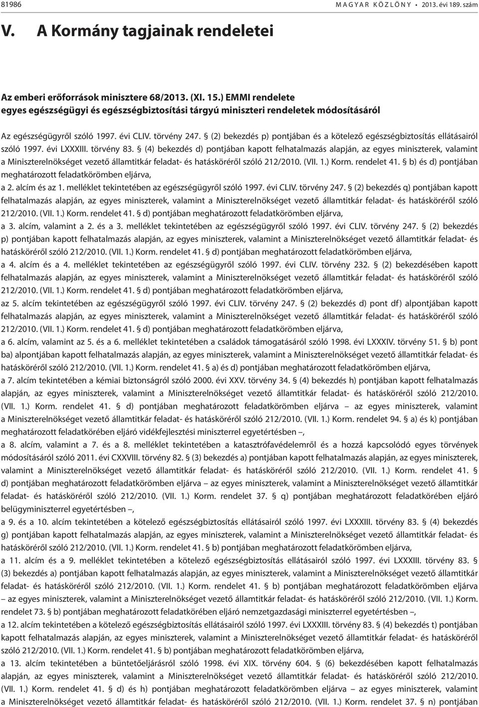 (2) bekezdés p) pontjában és a kötelező egészségbiztosítás ellátásairól szóló 1997. évi LXXXIII. törvény 83.