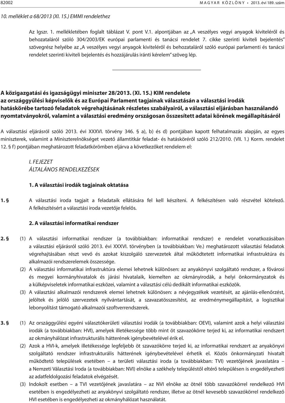 hozzájárulás iránti kérelem szöveg lép. A közigazgatási és igazságügyi miniszter 28/2013. (XI. 15.