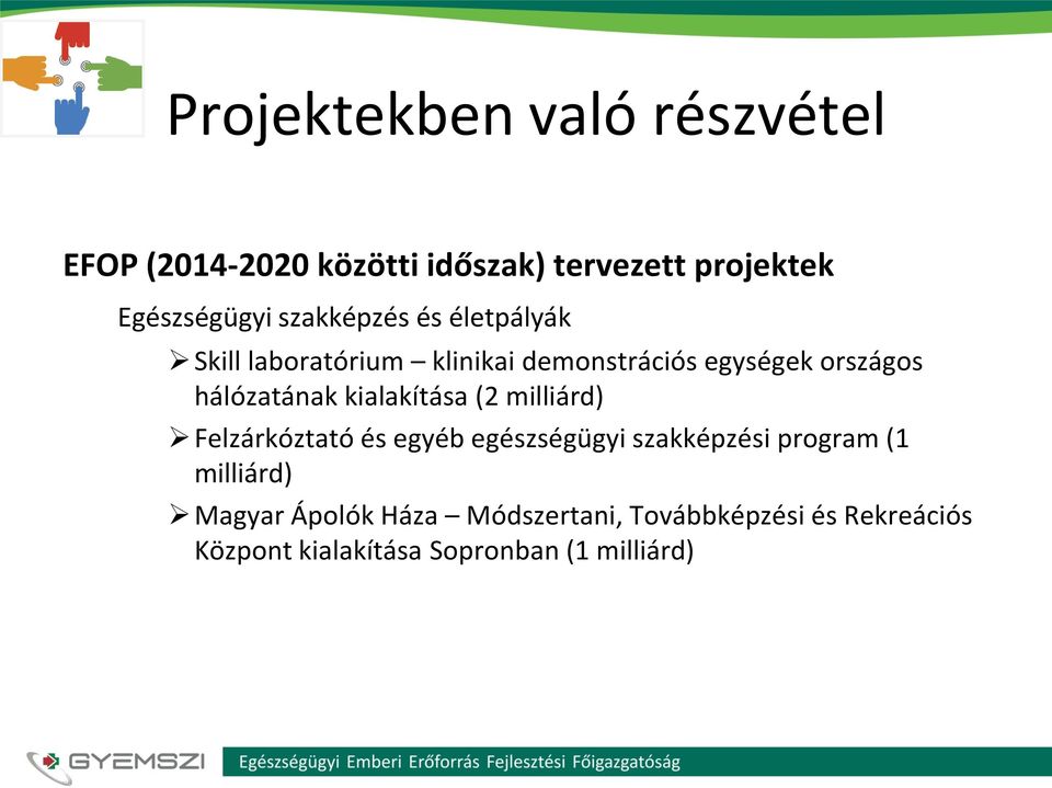 kialakítása (2 milliárd) Felzárkóztató és egyéb egészségügyi szakképzési program (1 milliárd)