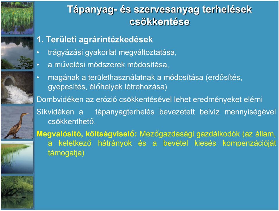 csökkentésével lehet eredményeket elérni Síkvidéken a tápanyagterhelés bevezetett belvíz mennyiségével csökkenthető.