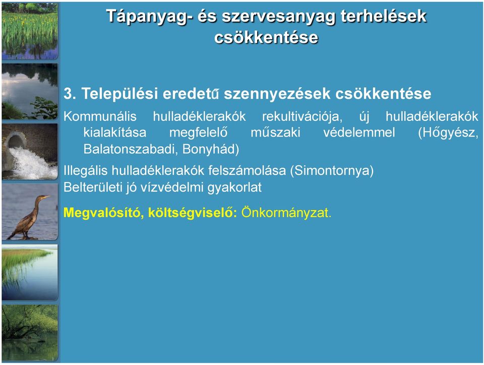 (Hőgyész, Balatonszabadi, Bonyhád) Illegális hulladéklerakók felszámolása