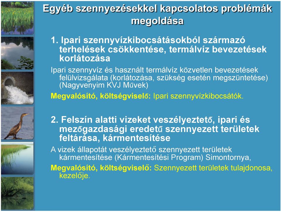 2. Felszín alatti vizeket veszélyeztető, ipari és mezőgazdasági eredetű szennyezett területek feltárása, kármentesítése A vizek állapotát