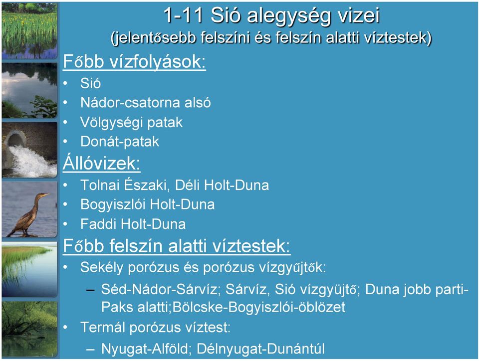 Sekély porózus és porózus vízgyűjtők: Séd-Nádor-Sárvíz; Sárvíz, Sió vízgyüjtő; Duna jobb