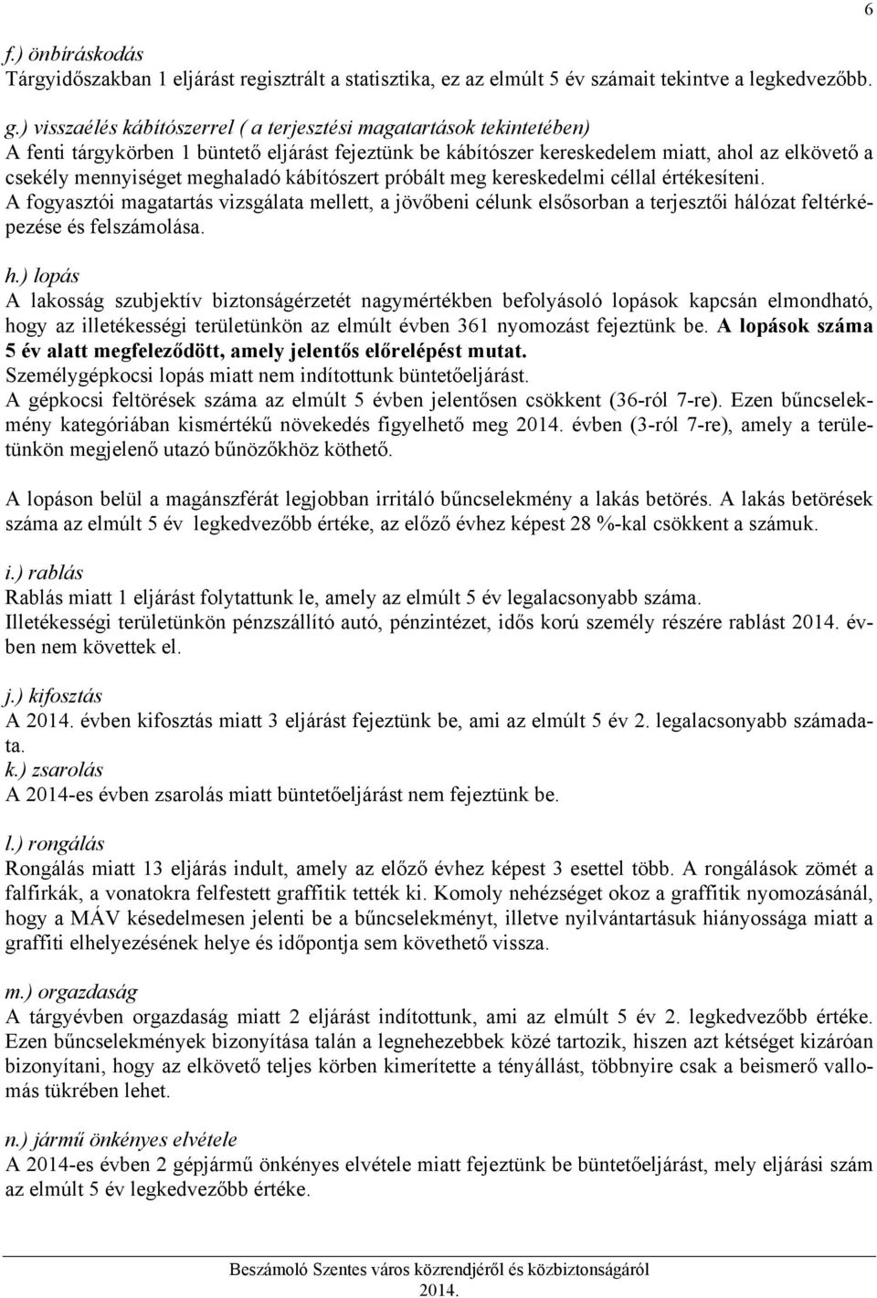 meghaladó kábítószert próbált meg kereskedelmi céllal értékesíteni. A fogyasztói magatartás vizsgálata mellett, a jövőbeni célunk elsősorban a terjesztői há