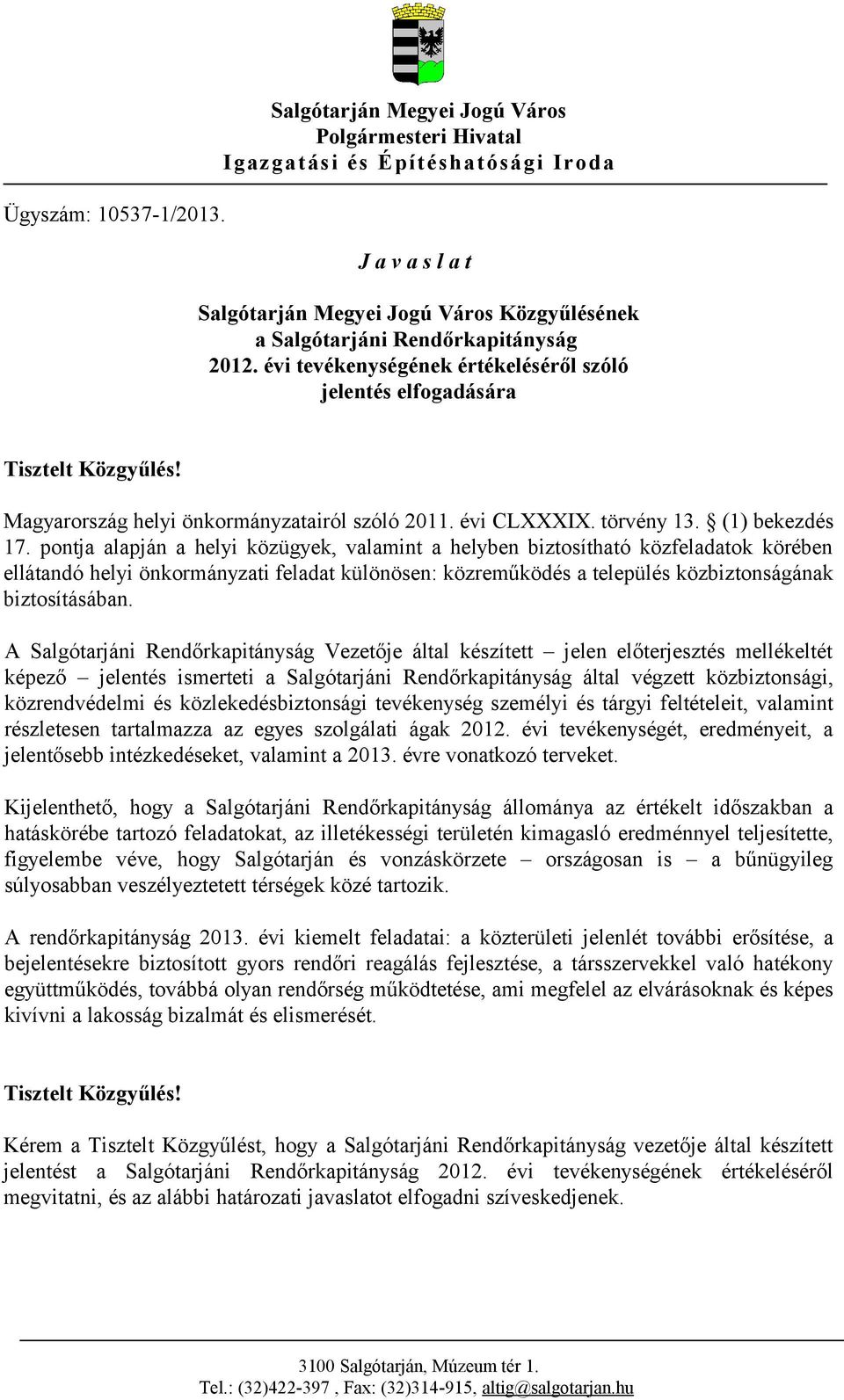 évi tevékenységének értékeléséről szóló jelentés elfogadására Tisztelt Közgyűlés! Magyarország helyi önkormányzatairól szóló 2011. évi CLXXXIX. törvény 13. (1) bekezdés 17.
