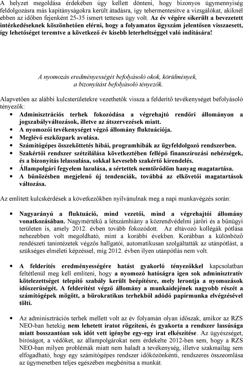 Az év végére sikerült a bevezetett intézkedéseknek köszönhetően elérni, hogy a folyamatos ügyszám jelentősen visszaesett, így lehetőséget teremtve a következő év kisebb leterheltséggel való