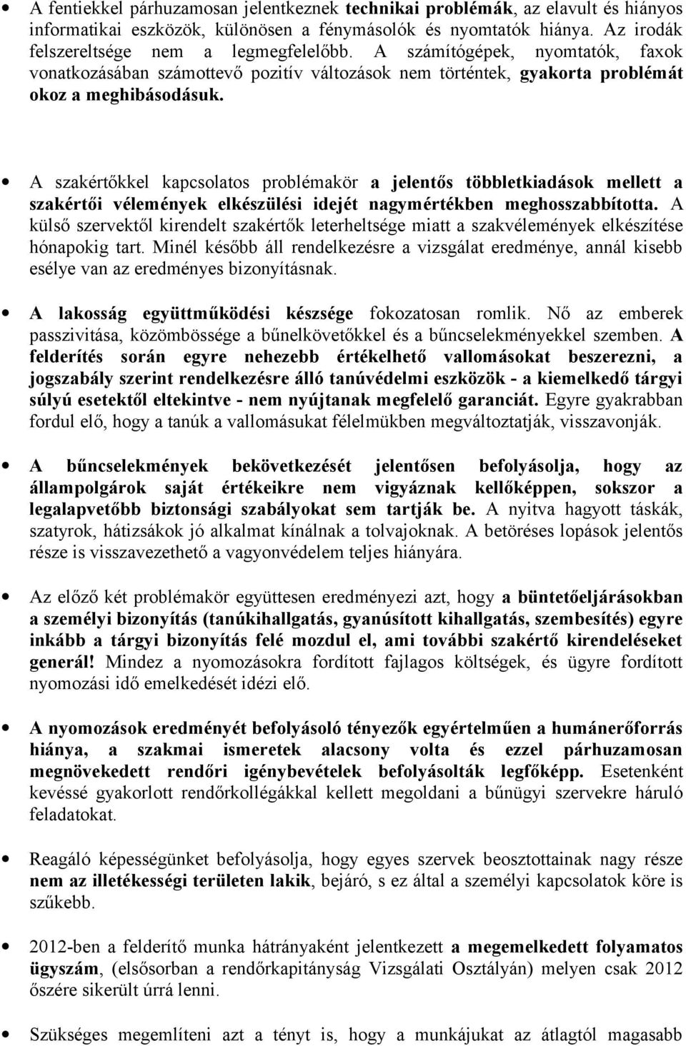 A szakértőkkel kapcsolatos problémakör a jelentős többletkiadások mellett a szakértői vélemények elkészülési idejét nagymértékben meghosszabbította.