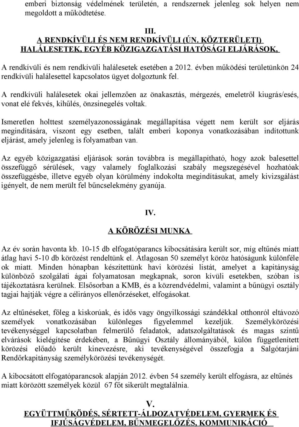 évben működési területünkön 24 rendkívüli halálesettel kapcsolatos ügyet dolgoztunk fel.