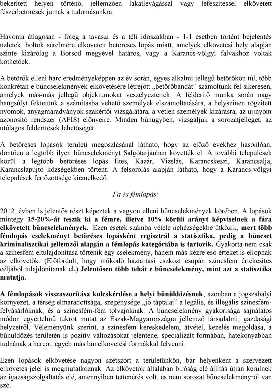 a Borsod megyével határos, vagy a Karancs-völgyi falvakhoz voltak köthetőek.