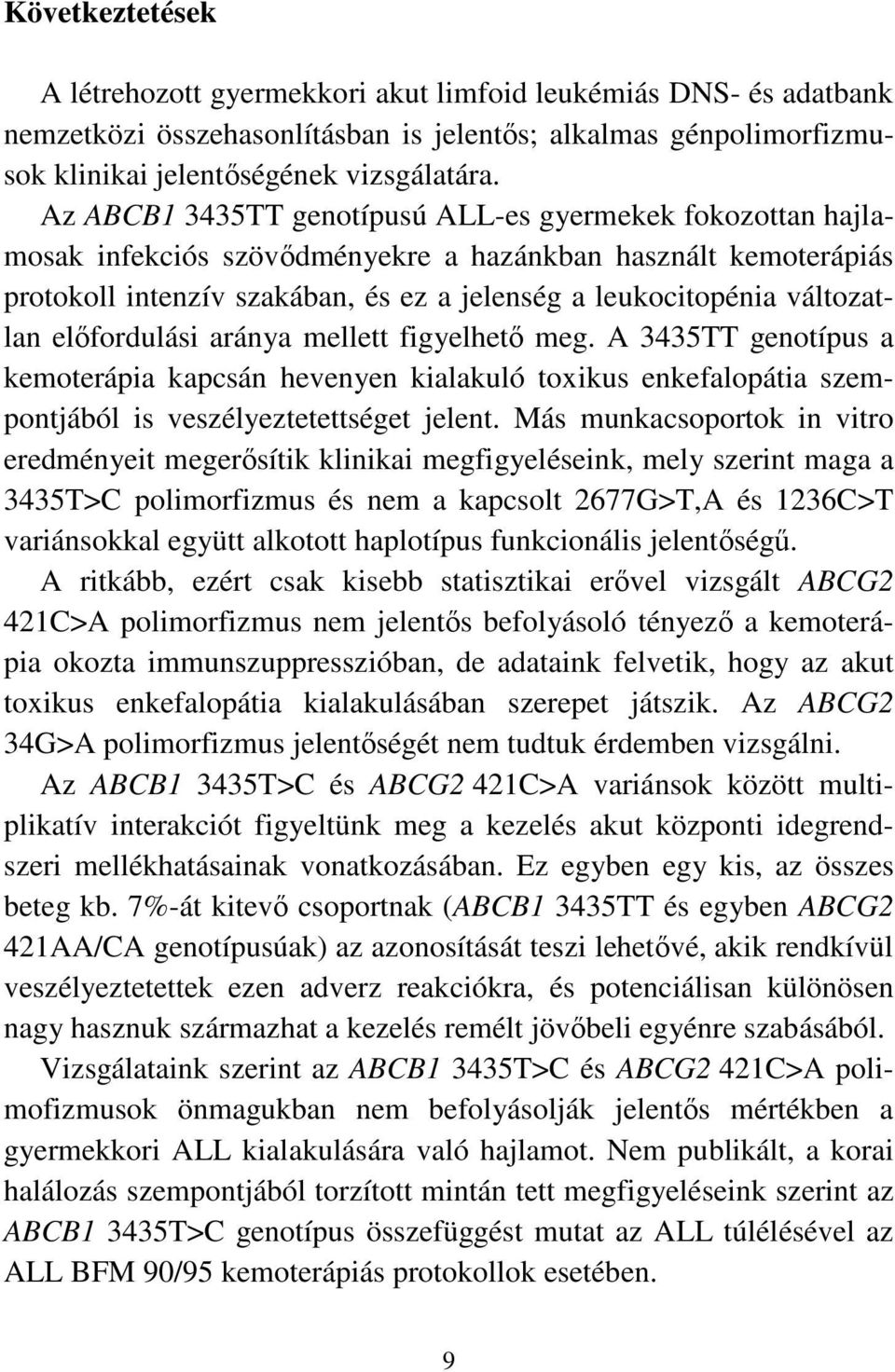 előfordulási aránya mellett figyelhető meg. A 3435TT genotípus a kemoterápia kapcsán hevenyen kialakuló toxikus enkefalopátia szempontjából is veszélyeztetettséget jelent.