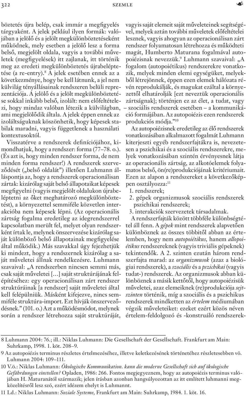 létrehozza és működteti belső, megjelölt oldala, vagyis a további műveletek (megfigyelések) itt zajlanak, itt történik poiézisnak nevezzük.