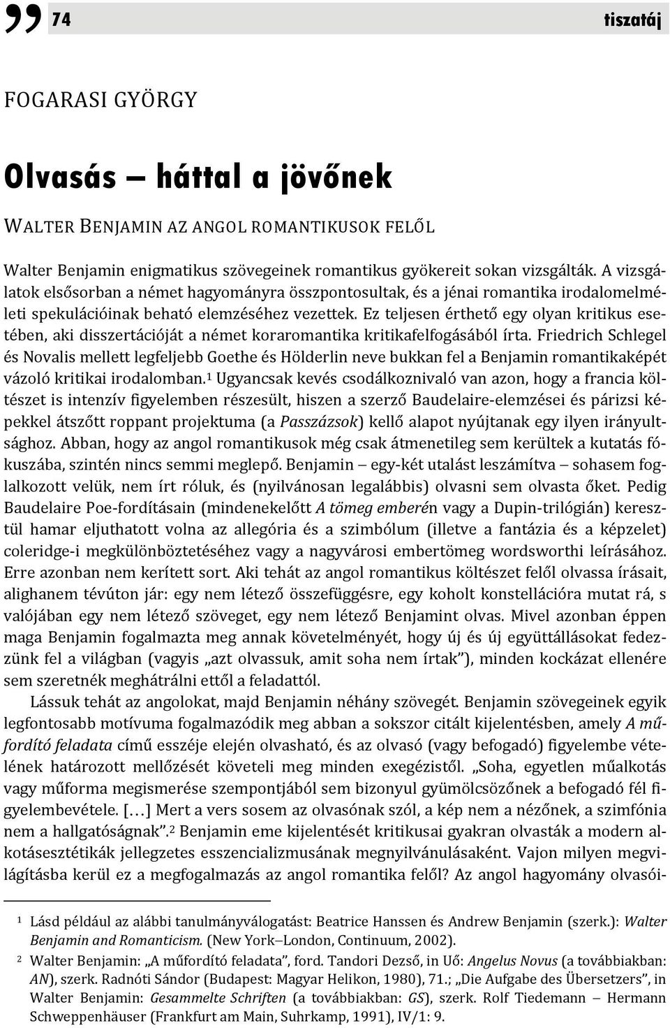 Ez teljesen érthető egy olyan kritikus esetében, aki disszertációját a német koraromantika kritikafelfogásából írta.