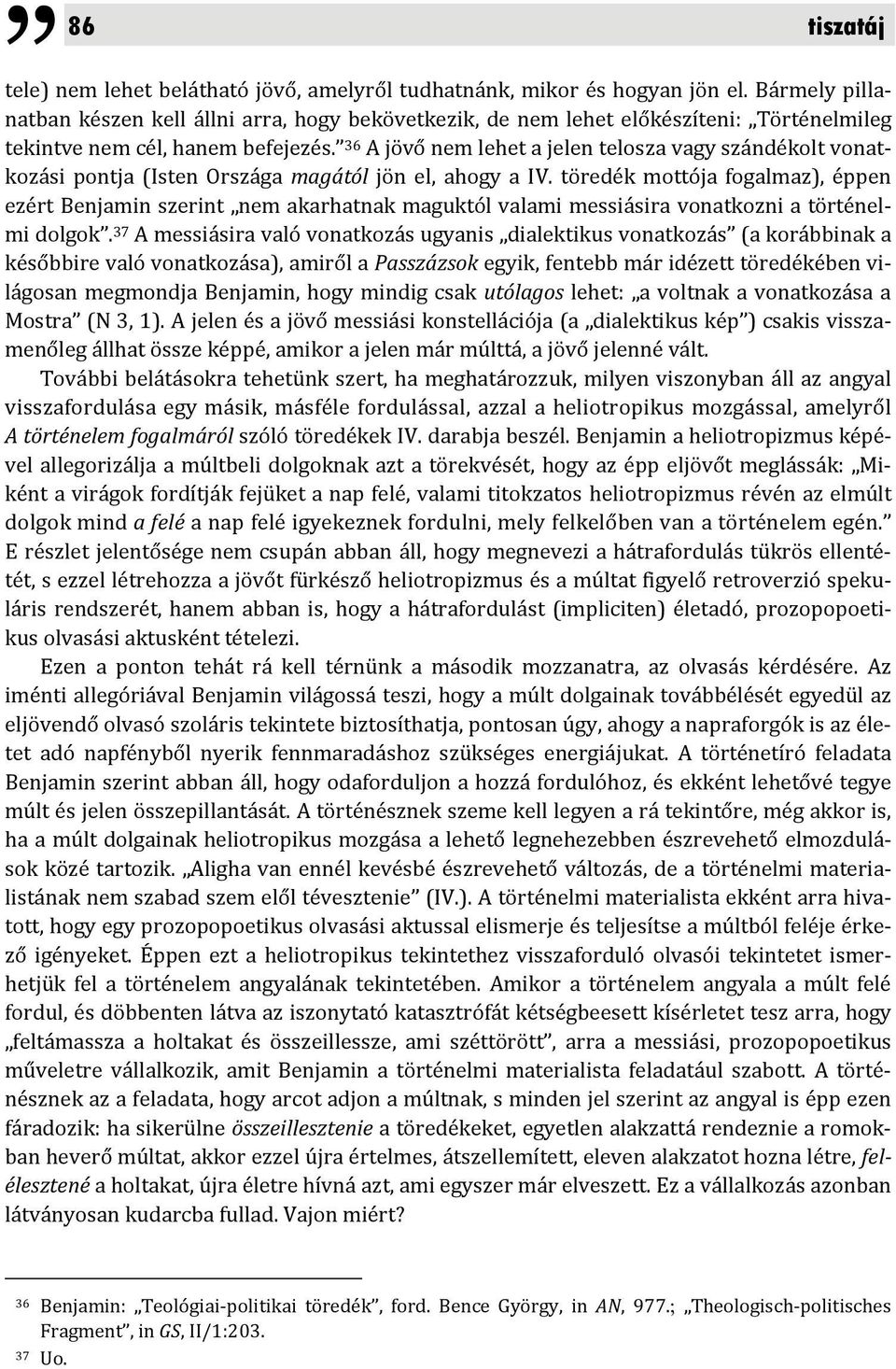 36 A jövő nem lehet a jelen telosza vagy szándékolt vonatkozási pontja (Isten Országa magától jön el, ahogy a IV.