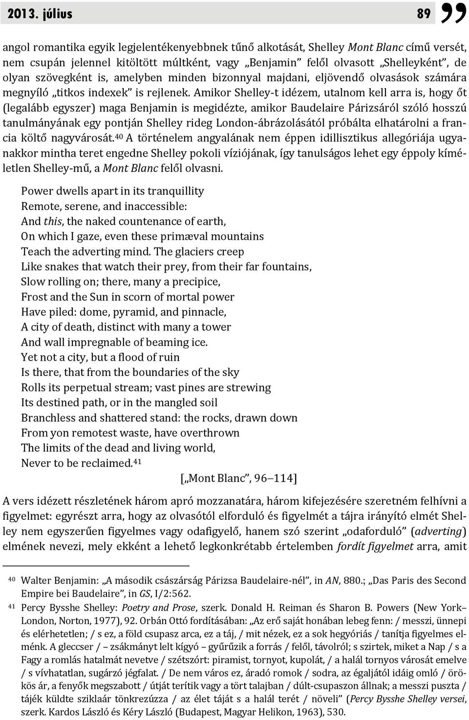 Amikor Shelley t idézem, utalnom kell arra is, hogy őt (legalább egyszer) maga Benjamin is megidézte, amikor Baudelaire Párizsáról szóló hosszú tanulmányának egy pontján Shelley rideg London