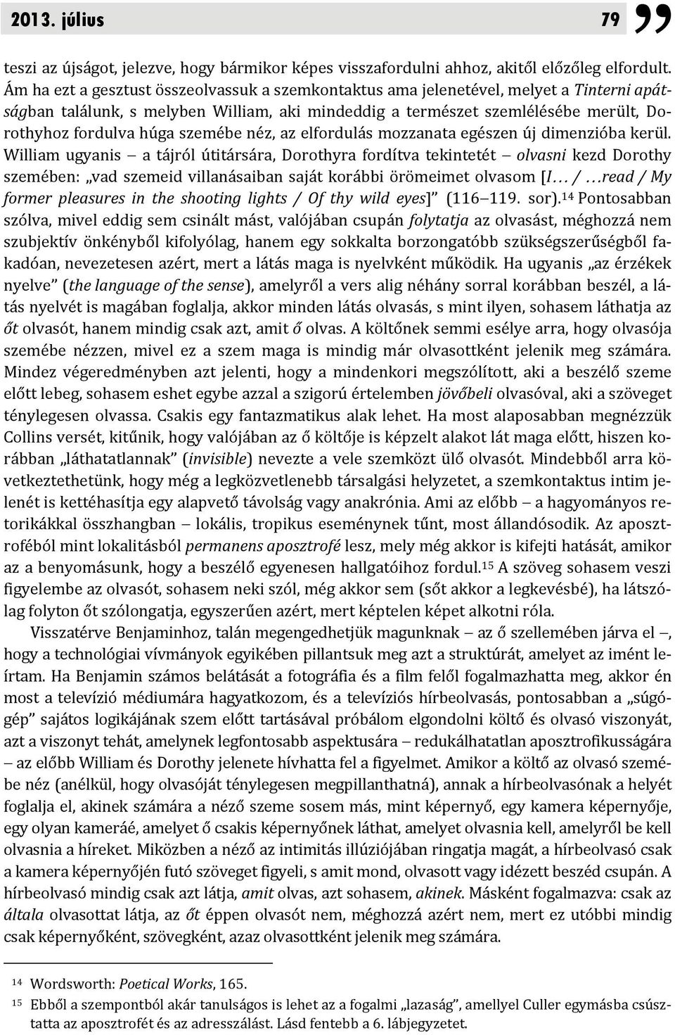 szemébe néz, az elfordulás mozzanata egészen új dimenzióba kerül.