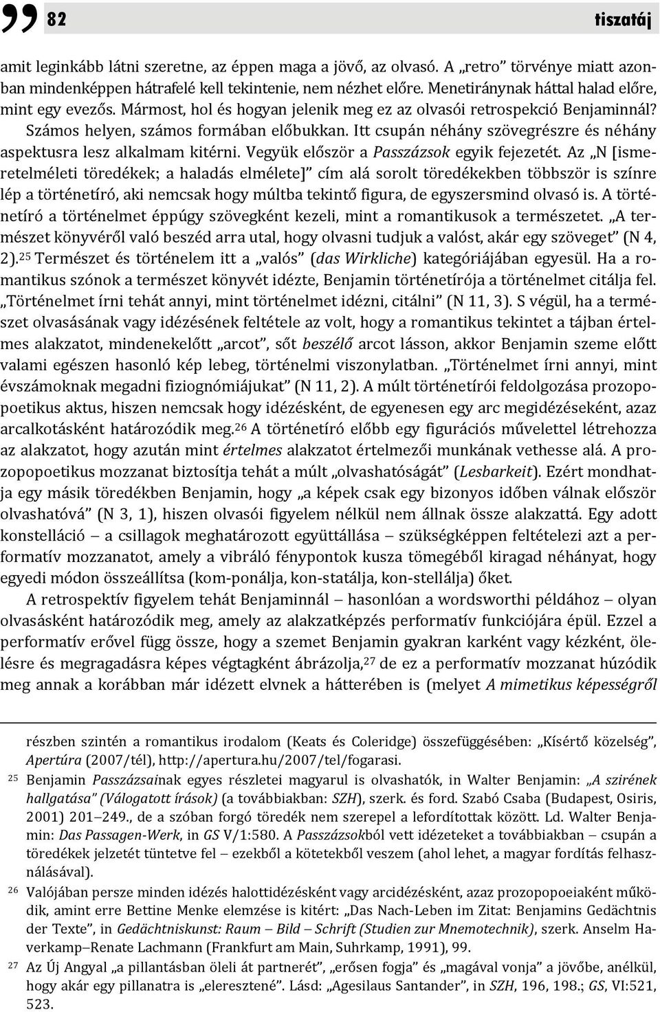 Itt csupán néhány szövegrészre és néhány aspektusra lesz alkalmam kitérni. Vegyük először a Passzázsok egyik fejezetét.