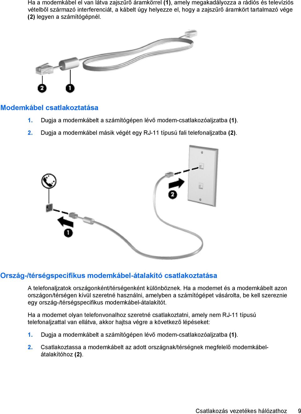 Dugja a modemkábel másik végét egy RJ-11 típusú fali telefonaljzatba (2). Ország-/térségspecifikus modemkábel-átalakító csatlakoztatása A telefonaljzatok országonként/térségenként különböznek.