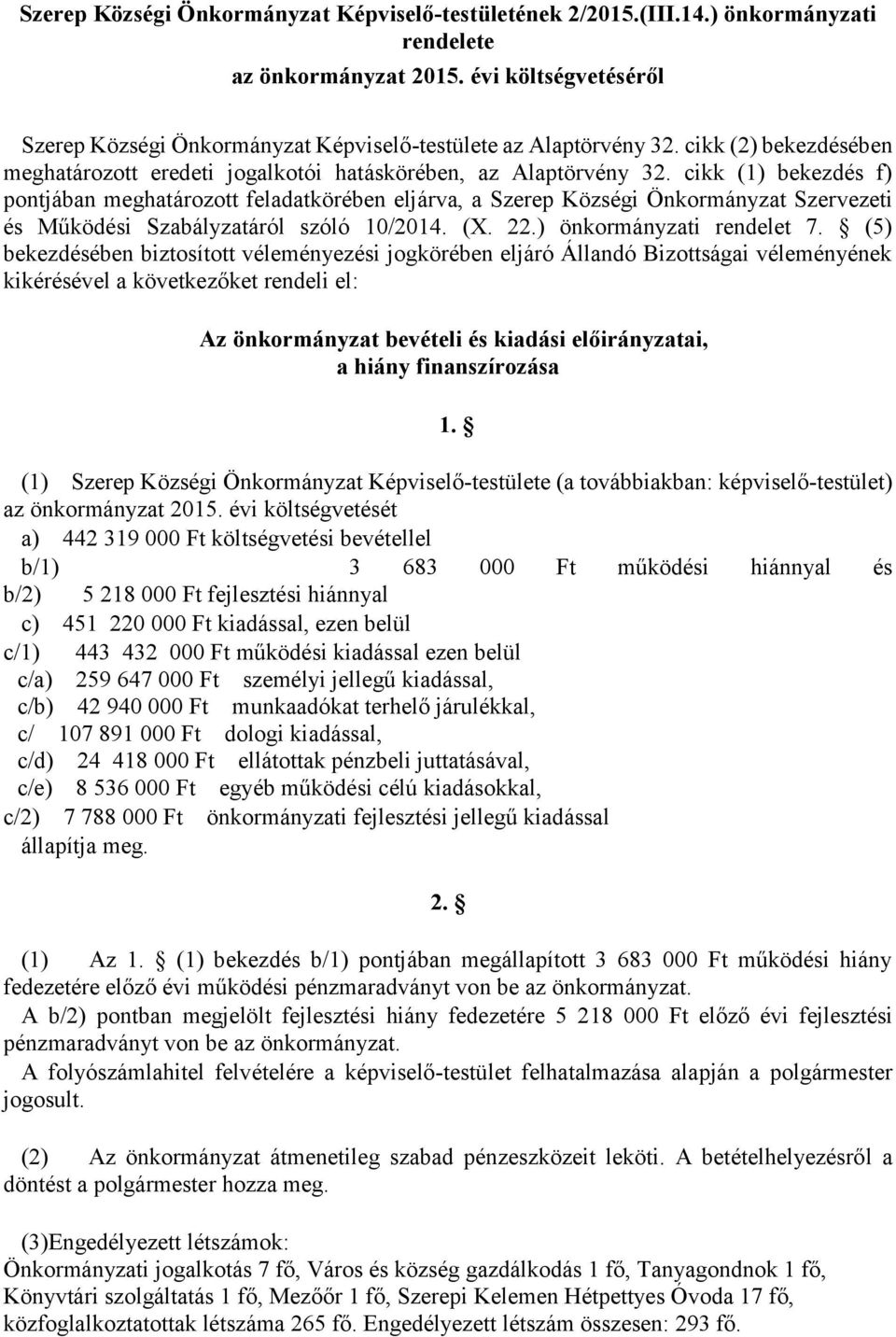 cikk (1) bekezdés f) pontjában meghatározott feladatkörében eljárva, a Szerep Községi Önkormányzat Szervezeti és Működési Szabályzatáról szóló 10/2014. (X. 22.) önkormányzati rendelet 7.