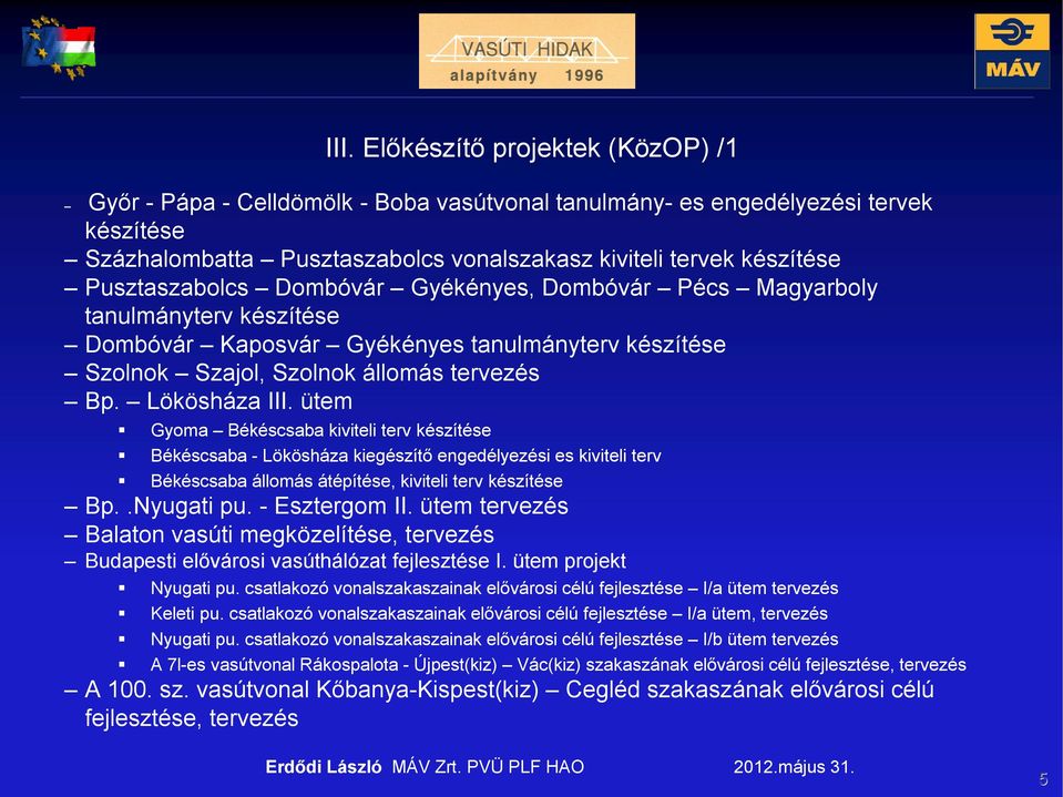 ütem Gyoma Békéscsaba kiviteli terv készítése Békéscsaba - Lökösháza kiegészítő engedélyezési es kiviteli terv Békéscsaba állomás átépítése, kiviteli terv készítése Bp..Nyugati pu. - Esztergom II.