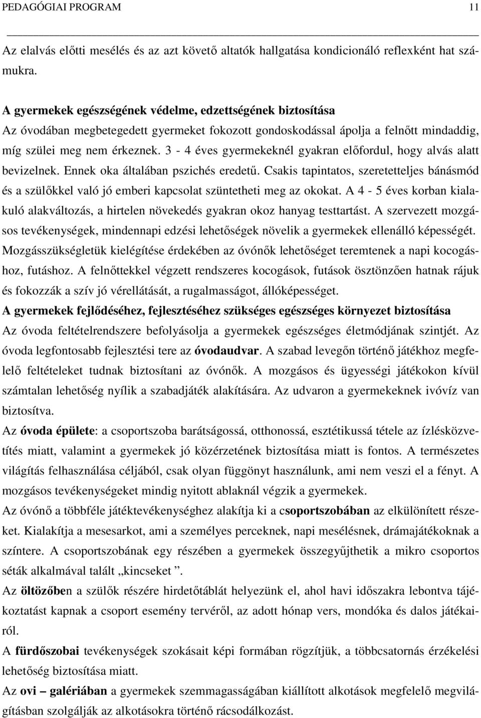 3 4 éves gyermekeknél gyakran előfordul, hogy alvás alatt bevizelnek. Ennek oka általában pszichés eredetű.