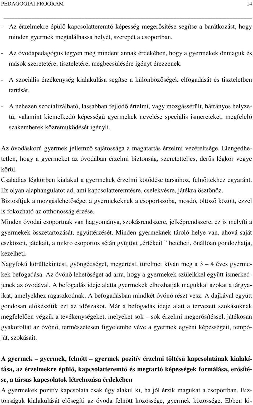 A szociális érzékenység kialakulása segítse a különbözőségek elfogadását és tiszteletben tartását.