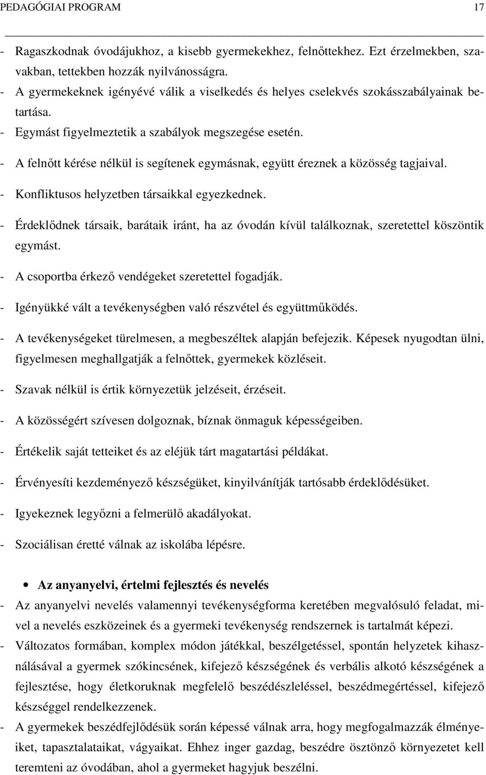 A felnőtt kérése nélkül is segítenek egymásnak, együtt éreznek a közösség tagjaival. Konfliktusos helyzetben társaikkal egyezkednek.