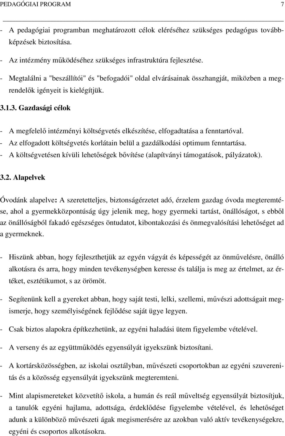 1.3. Gazdasági célok A megfelelő intézményi költségvetés elkészítése, elfogadtatása a fenntartóval. Az elfogadott költségvetés korlátain belül a gazdálkodási optimum fenntartása.