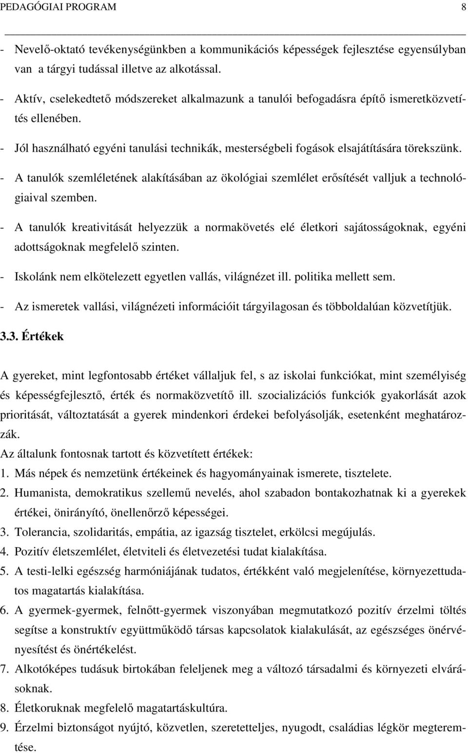 A tanulók szemléletének alakításában az ökológiai szemlélet erősítését valljuk a technológiaival szemben.