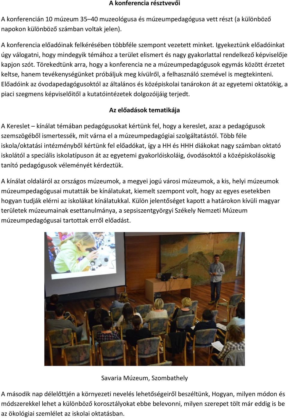 Igyekeztünk előadóinkat úgy válogatni, hogy mindegyik témához a terület elismert és nagy gyakorlattal rendelkező képviselője kapjon szót.