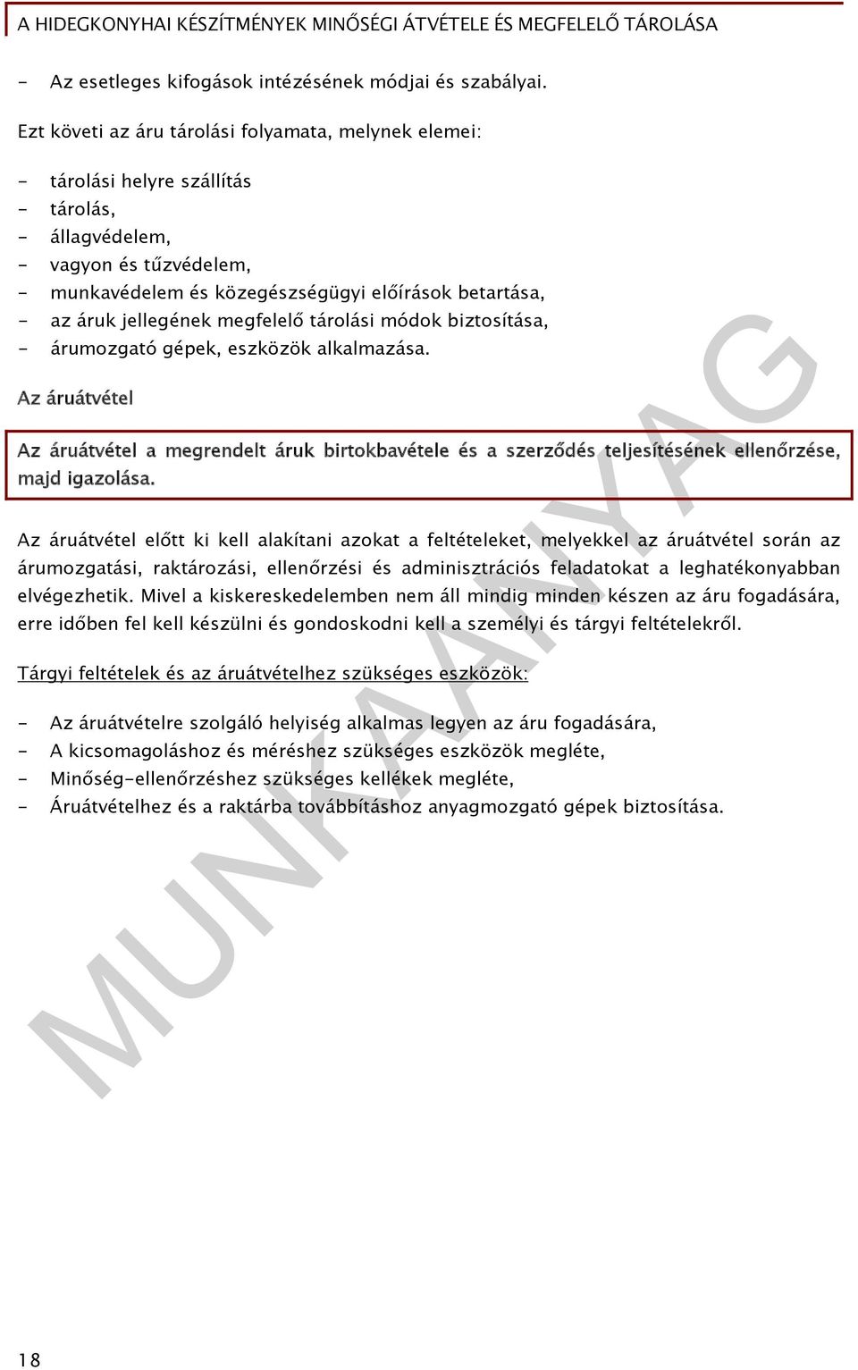 jellegének megfelelő tárolási módok biztosítása, - árumozgató gépek, eszközök alkalmazása.