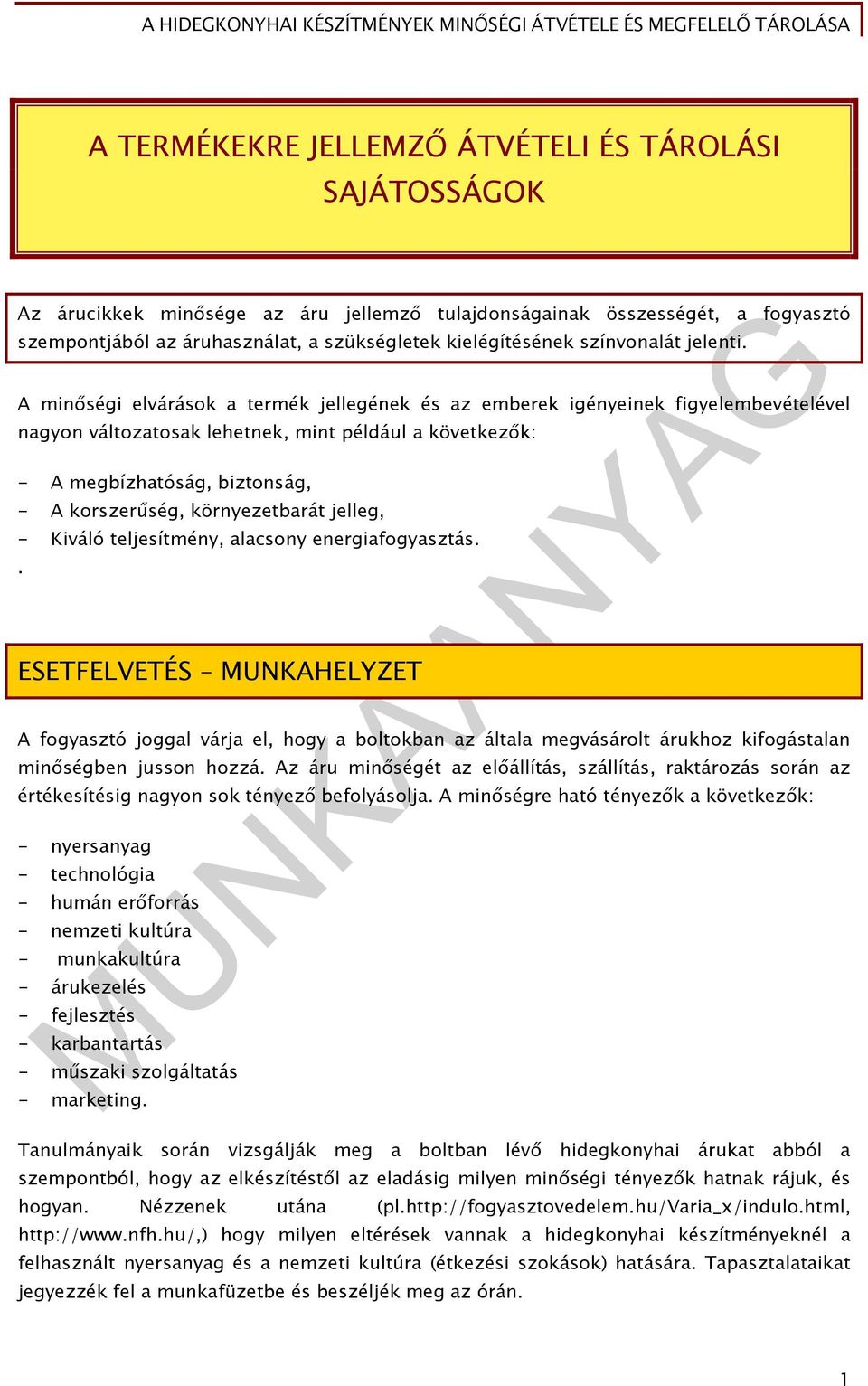 A minőségi elvárások a termék jellegének és az emberek igényeinek figyelembevételével nagyon változatosak lehetnek, mint például a következők: - A megbízhatóság, biztonság, - A korszerűség,