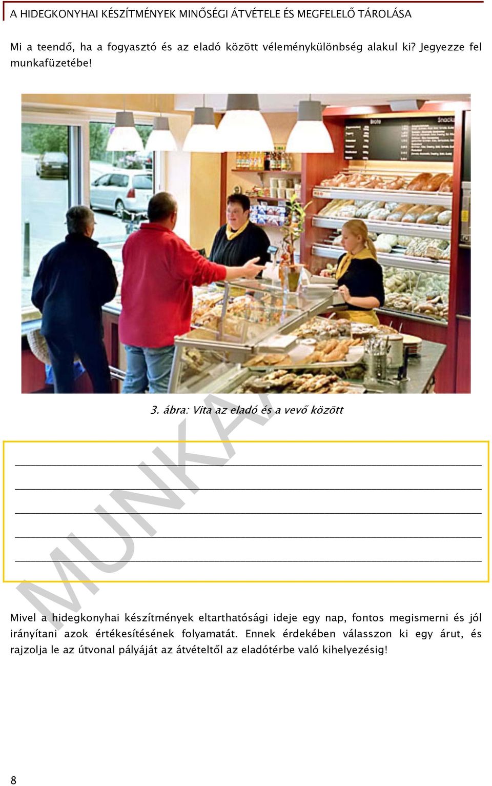 ábra: Vita az eladó és a vevő között Mivel a hidegkonyhai készítmények eltarthatósági ideje egy