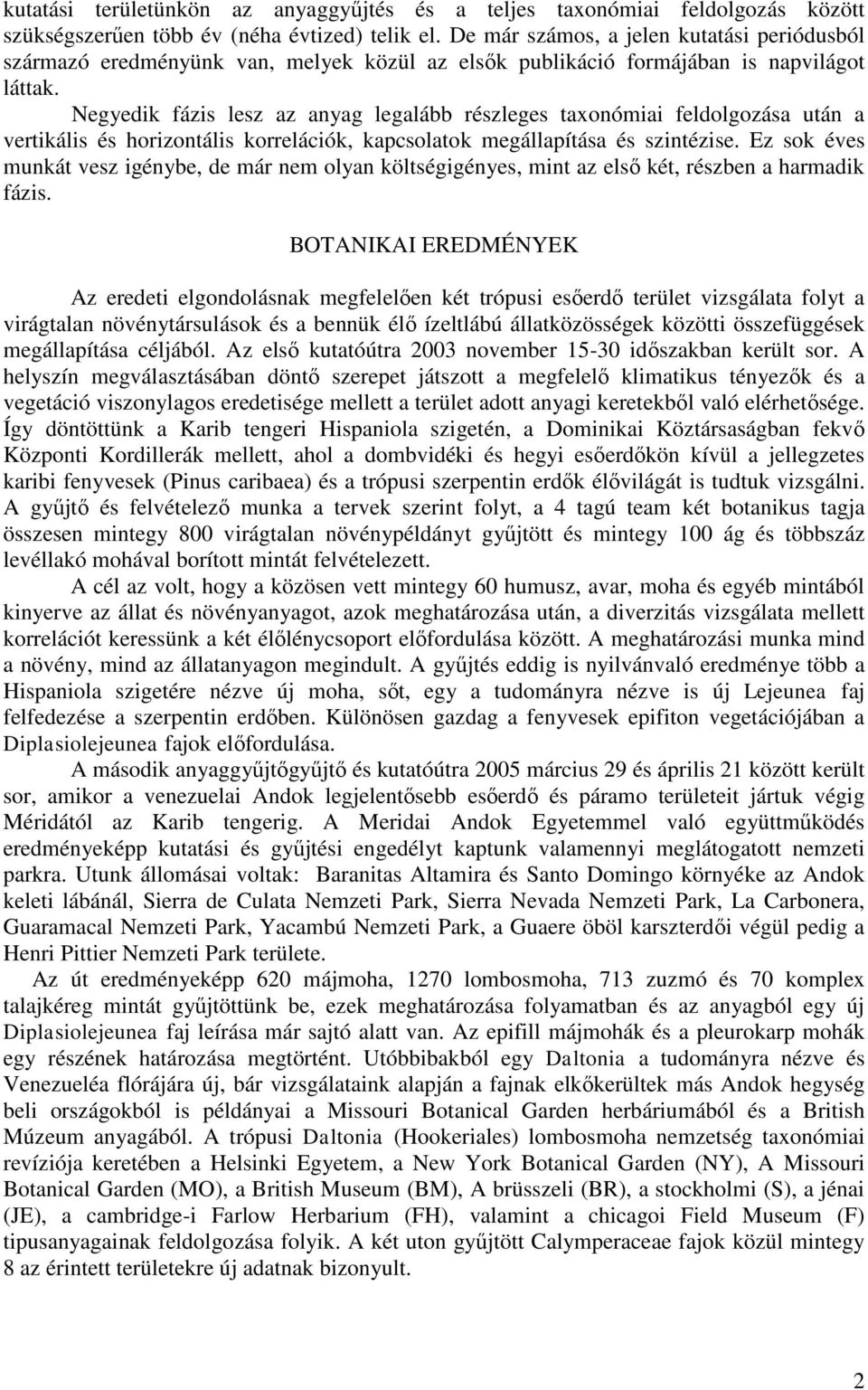 Negyedik fázis lesz az anyag legalább részleges taxonómiai feldolgozása után a vertikális és horizontális korrelációk, kapcsolatok megállapítása és szintézise.