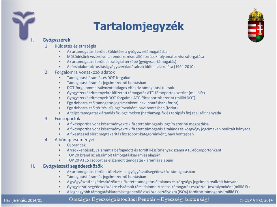 térképe (gyógyszertámogatás) A társadalombiztosítási gyógyszerkiadásainak időbeli alakulása (1994-21) 2.