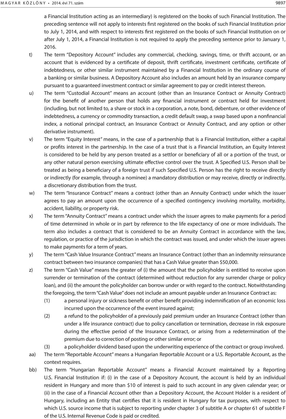 such Financial Institution on or after July 1, 2014, a Financial Institution is not required to apply the preceding sentence prior to January 1, 2016.