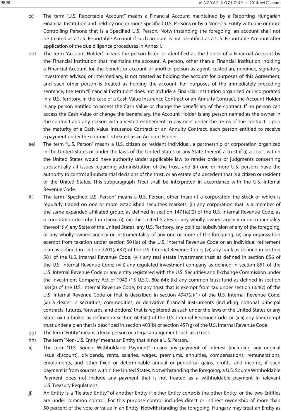 S. Person. Notwithstanding the foregoing, an account shall not be treated as a U.S. Reportable Account if such account is not identified as a U.S. Reportable Account after application of the due diligence procedures in Annex I.