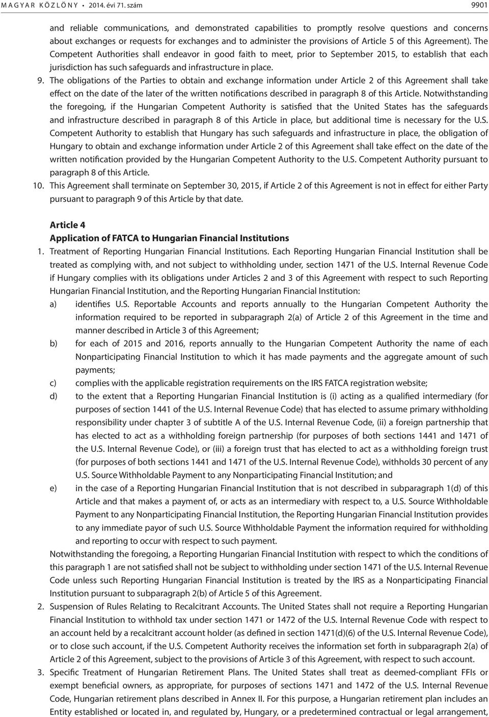 of this Agreement). The Competent Authorities shall endeavor in good faith to meet, prior to September 2015, to establish that each jurisdiction has such safeguards and infrastructure in place. 9.