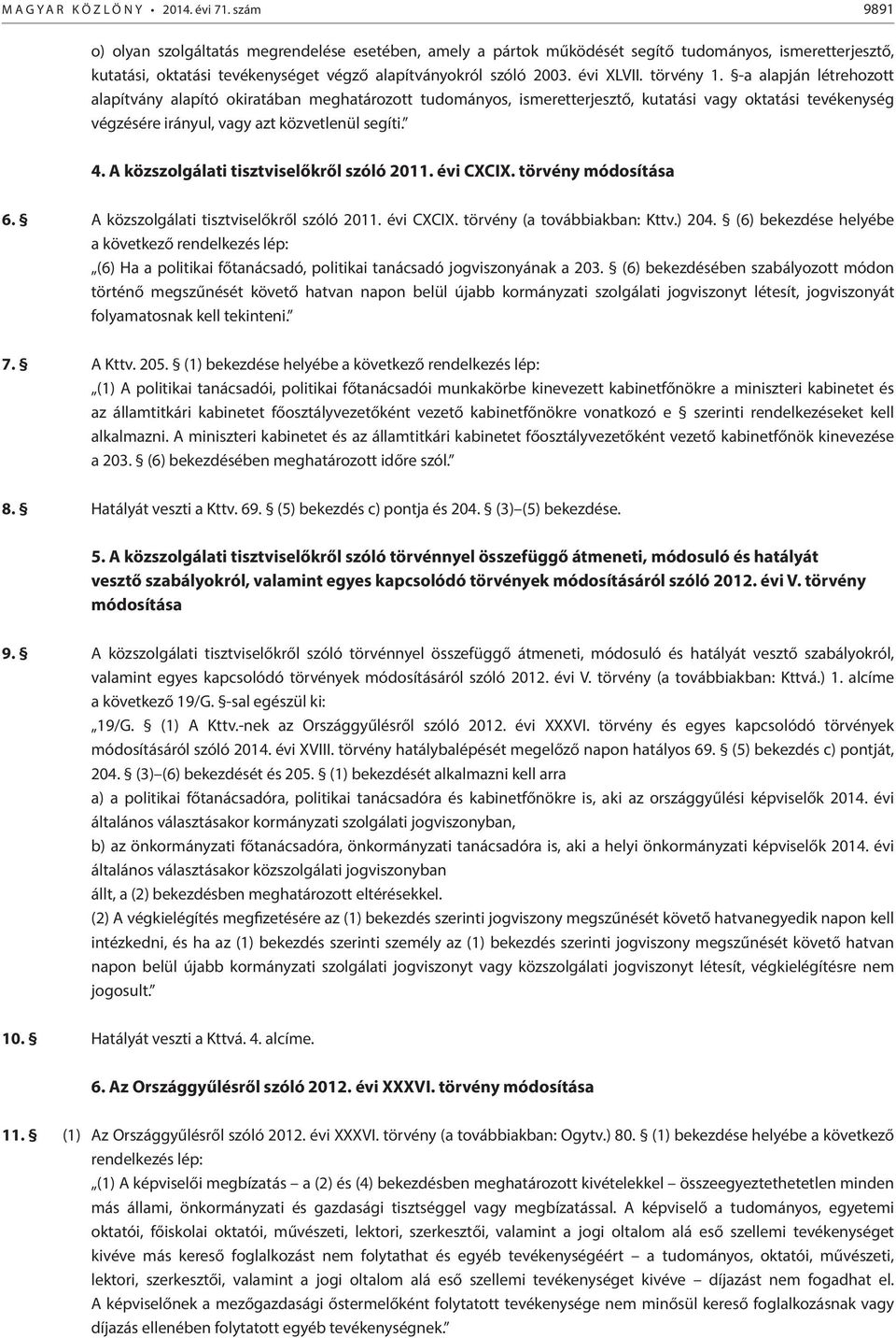 törvény 1. -a alapján létrehozott alapítvány alapító okiratában meghatározott tudományos, ismeretterjesztő, kutatási vagy oktatási tevékenység végzésére irányul, vagy azt közvetlenül segíti. 4.