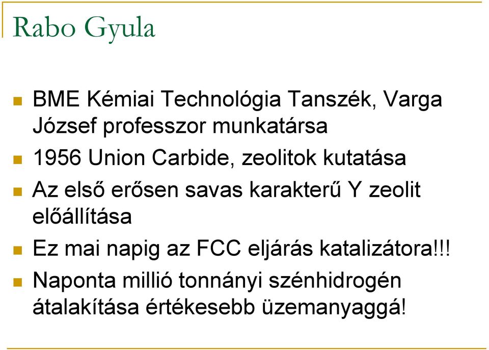karakterű Y zeolit előállítása Ez mai napig az FCC eljárás