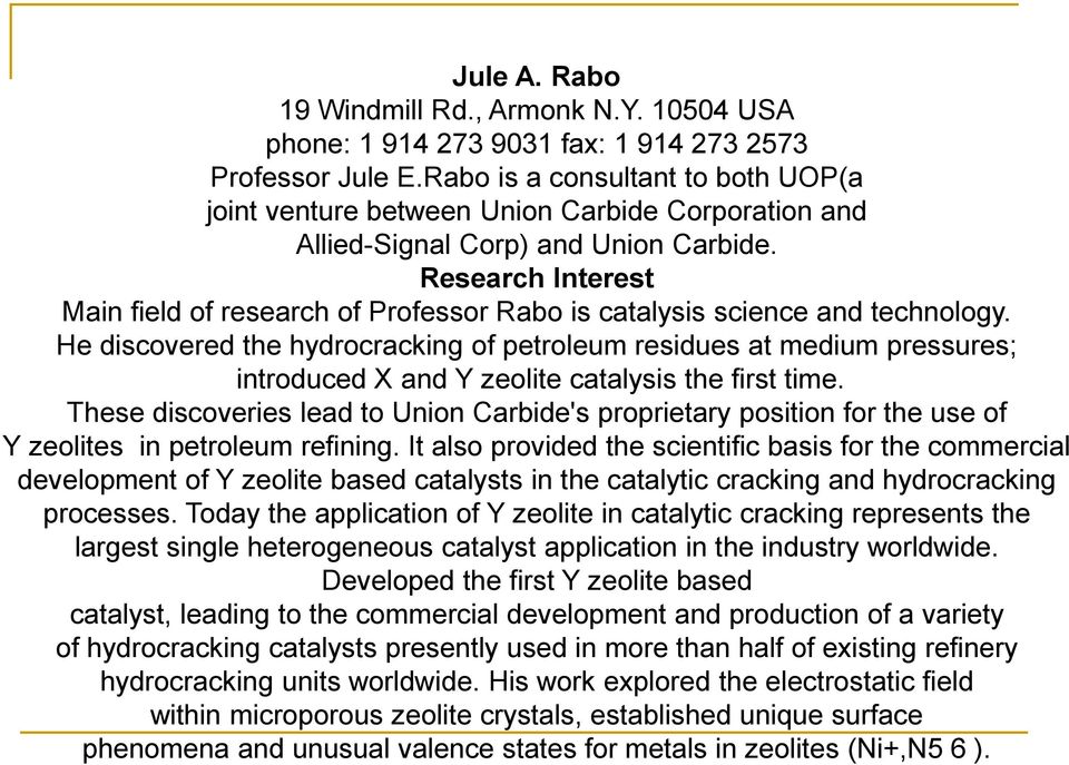 Research Interest Main field of research of Professor Rabo is catalysis science and technology.