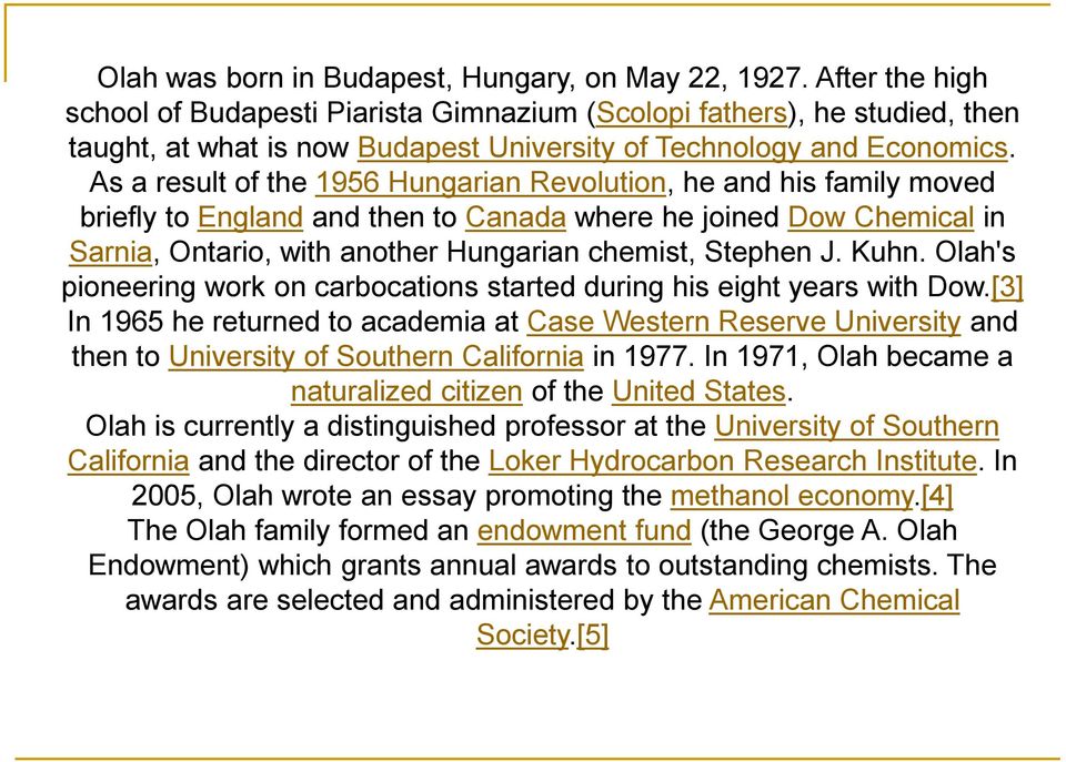 As a result of the 1956 Hungarian Revolution, he and his family moved briefly to England and then to Canada where he joined Dow Chemical in Sarnia, Ontario, with another Hungarian chemist, Stephen J.