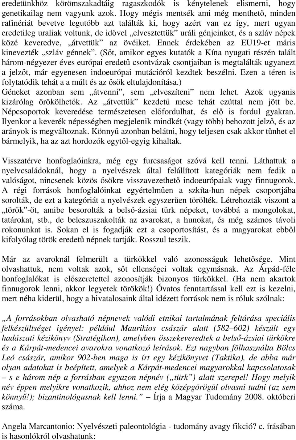 szláv népek közé keveredve, átvettük az övéiket. Ennek érdekében az EU19-et máris kinevezték szláv génnek.