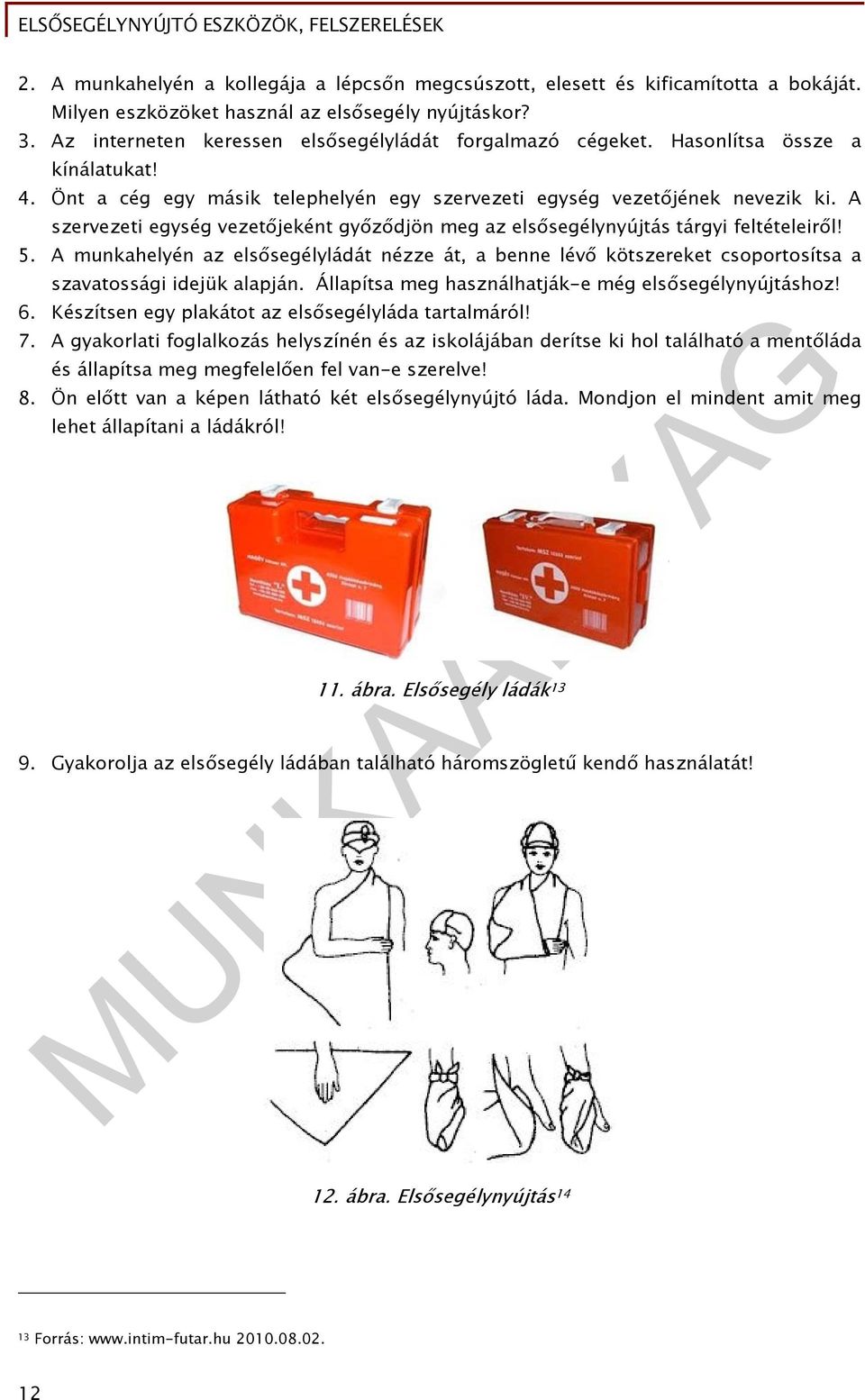 A szervezeti egység vezetőjeként győződjön meg az elsősegélynyújtás tárgyi feltételeiről! 5.