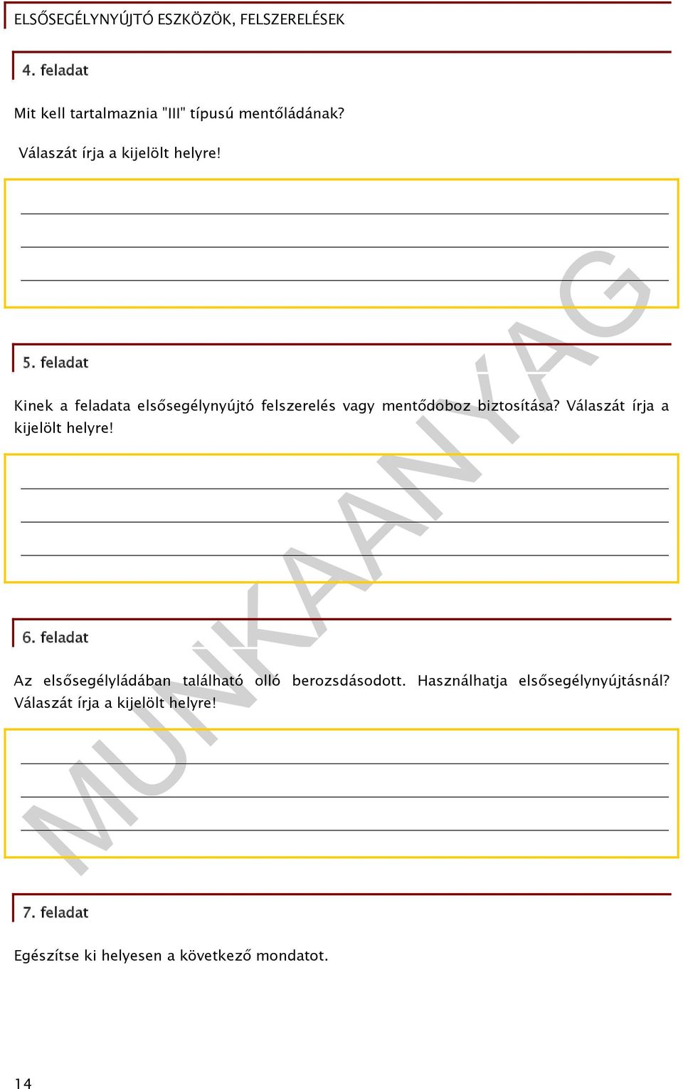 Válaszát írja a kijelölt helyre! 6. feladat Az elsősegélyládában található olló berozsdásodott.