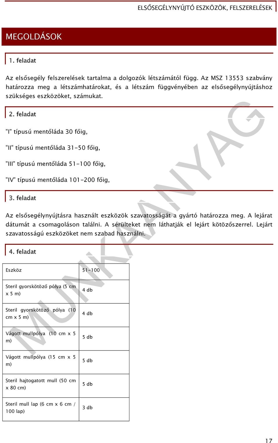 feladat "I" típusú mentőláda 30 főig, "II" típusú mentőláda 31-50 főig, "III" típusú mentőláda 51-100 főig, "IV" típusú mentőláda 101-200 főig, 3.