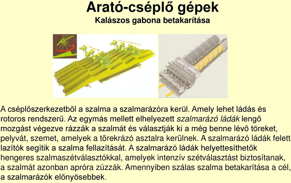 amelyek a törekrázó asztalra kerülnek. A szalmarázó ládák felett lazítók segítik a szalma fellazítását.