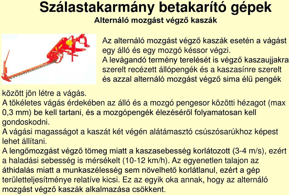 A tökéletes vágás érdekében az álló és a mozgó pengesor közötti hézagot (max 0,3 mm) be kell tartani, és a mozgópengék élezéséről folyamatosan kell gondoskodni.