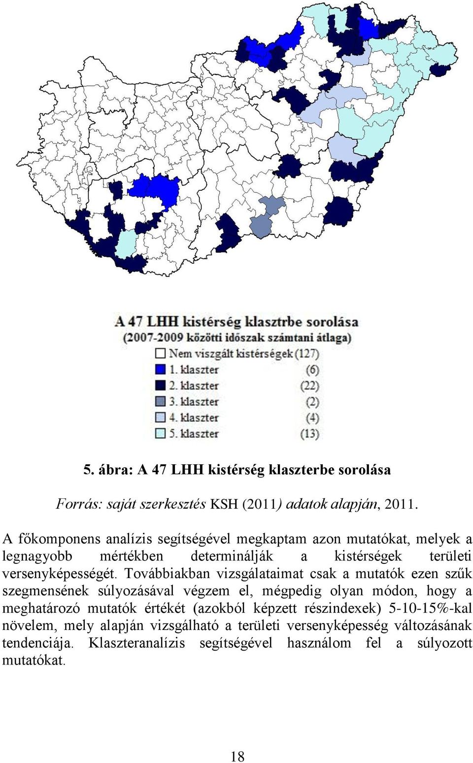 Továbbiakban vizsgálataimat csak a mutatók ezen szűk szegmensének súlyozásával végzem el, mégpedig olyan módon, hogy a meghatározó mutatók értékét